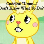 Cuddles Just Gotten Confused | Cuddles: "Umm...I Don't Know What To Do?" | image tagged in confused cuddles htf | made w/ Imgflip meme maker