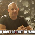 DnD Family Meme | WE DON'T DO THAT TO FAMILY | image tagged in dnd family meme | made w/ Imgflip meme maker