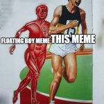 lol | THIS MEME; FLOATING BOY MEME | image tagged in muscle man chasing runner,floating boy chasing running boy | made w/ Imgflip meme maker