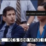 lol | let's see what it is! | image tagged in ooh let's see what it is,low rated comment | made w/ Imgflip meme maker