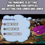 Just a little recap on the pandemic - just for those who don't like it when I do... consider this ur karma for being so nosy | EVERYONE DURING 2020: THE PANDEMIC IS GETTING WORSE AND FOOD SUPPLIES ARE GETTING EVEN LOWER AND LOWER; BEING PATIENT; LOSING MY SHIT; SELF-CANNIBALISM | image tagged in sly cooper 3,2020 sucked,karma,mind your own business,covid-19 pandemic,savage memes | made w/ Imgflip meme maker