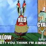 Among us in a nutshell | RED; CYAN; YELLOW; IMPOSTOR | image tagged in what you think i'm a robot | made w/ Imgflip meme maker