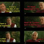 Two aging Starfleet Captains | It's never happened to me; It's not a big deal, it can happen to anyone; There is medical treatment; How? Dr. Crusher isn't in the Nexus; MAKE IT GROW! I have a blue pill, it'll help | image tagged in kirk picard | made w/ Imgflip meme maker