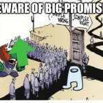 always trust the doggo | BEWARE OF BIG PROMISES | image tagged in human path ways | made w/ Imgflip meme maker