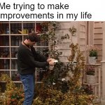 Danny Tanner Cleaning Leaves | Me trying to make improvements in my life | image tagged in danny tanner cleaning leaves,memes,meme,life | made w/ Imgflip meme maker