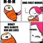 Baby's First Words | OMG FIRST WORDS; M-M-M; MONEY WILL ALWAYS RUN ARE LIVES; SHIIIIIIIII... | image tagged in baby's first words | made w/ Imgflip meme maker