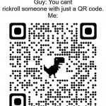 rickroll QR code Meme Generator - Imgflip