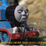 Thomas Had Never Seen Such Lies Before | THOMAS HAD NEVER SEEN SUCH LIES BEFORE! | image tagged in thomas had never seen such bullshit before clean version | made w/ Imgflip meme maker