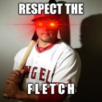 THE F L E T C H | RESPECT THE; F L E T C H | image tagged in the f l e t c h | made w/ Imgflip meme maker