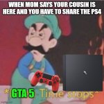 Pizza time stops (Hotel Mario) | WHEN MOM SAYS YOUR COUSIN IS HERE AND YOU HAVE TO SHARE THE PS4; GTA 5 | image tagged in pizza time stops hotel mario | made w/ Imgflip meme maker