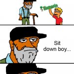 Terraria is a great game and shall be remembered forever. | Grandpa, I found this in your old stuff! What is it? Sit down boy... I'm gonna tell you a great story... | image tagged in grandpa i found this | made w/ Imgflip meme maker