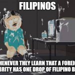 Pinoy pride 5 | FILIPINOS; WHENEVER THEY LEARN THAT A FOREIGN CELEBRITY HAS ONE DROP OF FILIPINO BLOOD | image tagged in south park orgasm,filipinos,philippines,pinoy pride | made w/ Imgflip meme maker