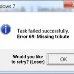 Task failed successfully | Error 69: Missing tribute Would you like
to retry? (Loser) | image tagged in task failed successfully,memes | made w/ Imgflip meme maker