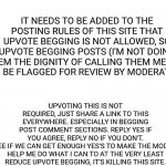 Please help stop upvote begging. Change begins with users. | IT NEEDS TO BE ADDED TO THE POSTING RULES OF THIS SITE THAT UPVOTE BEGGING IS NOT ALLOWED, SO UPVOTE BEGGING POSTS (I'M NOT DOING THEM THE D | image tagged in white space,upvote begging,beggar,petition,moderators | made w/ Imgflip meme maker