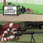 Waldo Snipes Change My Mind Guy | WALDO ISN'T INVISIBLE | image tagged in waldo snipes change my mind guy | made w/ Imgflip meme maker