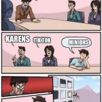 board meeting | NAME THINGS U HATE; KARENS; TIK TOK; MINIONS | image tagged in board meeting | made w/ Imgflip meme maker