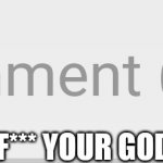 God exists. | F*** YOUR GOD DUDE. TriggeringConservating | image tagged in low-rated comment imgflip | made w/ Imgflip meme maker