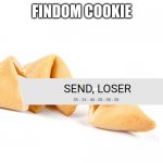 Findom Cookie | FINDOM COOKIE; SEND, LOSER | image tagged in fortune cookie,memes | made w/ Imgflip meme maker