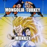monke | MONGOLIA TURKEY MONKEY | image tagged in dbz fusion,monkey,funny,memes,turkey,mongolia | made w/ Imgflip meme maker