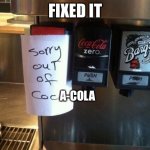 Fixed it! | FIXED IT; A-COLA | image tagged in auto correct fail | made w/ Imgflip meme maker