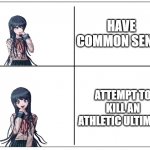 Seriously Sayaka? | HAVE COMMON SENSE; ATTEMPT TO KILL AN ATHLETIC ULTIMATE | image tagged in drake hotline bling,danganronpa | made w/ Imgflip meme maker