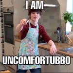 i am uncomfortubbo