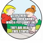 Family Circus | STAY THERE!            THE COVID KNOWS WHAT 6 FEET LOOKS LIKE. THEY ARE REALLY THIS STUPID. | image tagged in family circus | made w/ Imgflip meme maker