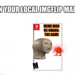 Buy it or else | M MEME MAN VS ORANG: THE GAME IN YOUR LOCAL IMGFLIP MALL! | image tagged in blank meme template | made w/ Imgflip meme maker