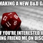 My username is wendyorwyatt#8886 | I'M MAKING A NEW D&D GAME; IF YOU'RE INTERESTED IN JOINING FRIEND ME ON DISCORD | image tagged in d d | made w/ Imgflip meme maker