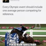 Pentathlon | PENTATHLON EQUESTRIAN: 
     HOLD MY BEER… | image tagged in pentathlon | made w/ Imgflip meme maker