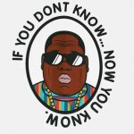 Biggie Smalls if you don’t know now you know meme