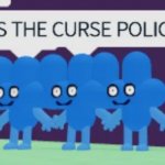 ITS THE CURSE POLICE