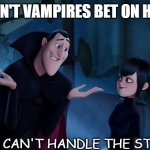 Daily Bad Dad Joke 08/09/2021 | WHY DON'T VAMPIRES BET ON HORSES? THEY CAN'T HANDLE THE STAKES. | image tagged in hotel transylvania | made w/ Imgflip meme maker