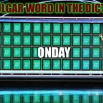 I’d like to solve | MOST VULGAR WORD IN THE DICTIONARY; ONDAY | image tagged in wheel of fortune | made w/ Imgflip meme maker