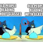 Old People Reading | OLD PEOPLE READING WITHOUT GLASSES OLD PEOPLE READING WITH GLASSES | image tagged in tom newspaper angry,newspaper,glasses | made w/ Imgflip meme maker