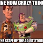? | IMAGINE HOW CRAZY THINGS GET; WHEN THE STAFF OF THE ADULT STORE LEAVE | image tagged in gifs,dark humor,hmmm,funny,memes,funny memes | made w/ Imgflip video-to-gif maker