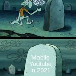 here lies squidward meme | People who hate Youtube Shorts; Mobile Youtube in 2021 | image tagged in here lies squidward meme | made w/ Imgflip meme maker