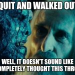 Ugluk Quits His Real Estate Job | I QUIT AND WALKED OUT! WELL, IT DOESN'T SOUND LIKE YOU COMPLETELY THOUGHT THIS THROUGH... | image tagged in lotr,saruman,ugluk,funny,meme,lord of the rings | made w/ Imgflip meme maker
