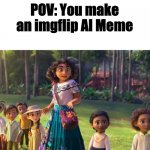 Encanto staring | POV: You make an imgflip AI Meme | image tagged in encanto staring | made w/ Imgflip meme maker