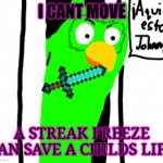 Streak freeze get them now to save a life | I CANT MOVE; A STREAK FREEZE CAN SAVE A CHILDS LIFE | image tagged in doulingo | made w/ Imgflip meme maker
