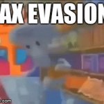 E | TAX EVASION | image tagged in gifs,oh wow are you actually reading these tags | made w/ Imgflip video-to-gif maker