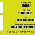 Event Virtual Business Card | DORA; DOORER; DORA THE DOORER; DORA.DOORER.COM.DORA | image tagged in event virtual business card | made w/ Imgflip meme maker