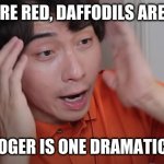 Haiyaaaa! | ROSES ARE RED, DAFFODILS ARE YELLOW; UNCLE ROGER IS ONE DRAMATIC FELLOW | image tagged in uncle roger,memes,drama,dramatic,so yeah | made w/ Imgflip meme maker