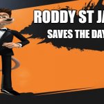 Smash meme | RODDY ST JAMES; SAVES THE DAY! | image tagged in smash meme | made w/ Imgflip meme maker