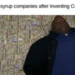mmmmm money | maple syrup companies after inventing Canada | image tagged in man rolling in money | made w/ Imgflip meme maker