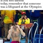 wow that is really useless | If you feel useless today, remember that someone was a lifeguard at the Olympics | image tagged in olympic lifeguard,lifeguard,useless,this is useless,useless fact of the day,random useless fact of the day | made w/ Imgflip meme maker