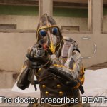 The doctor prescribes DEATH