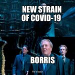 Dobby is free | NEW STRAIN OF COVID-19; BORRIS | image tagged in he's back | made w/ Imgflip meme maker