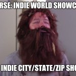 Bill Nintendo Direct 16/09/01 | WORSE: INDIE WORLD SHOWCASE; BETTER: INDIE CITY/STATE/ZIP SHOWCASE | image tagged in bill nintendo direct 16/09/01 | made w/ Imgflip meme maker