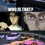 Who Is That? | WHO IS THAT? . . . | image tagged in the simpsons,homer,initial d,drifting,car memes,memes | made w/ Imgflip meme maker